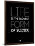 Life Is the Slowest Form of Suicide 1-NaxArt-Framed Art Print