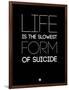 Life Is the Slowest Form of Suicide 1-NaxArt-Framed Art Print