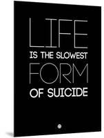 Life Is the Slowest Form of Suicide 1-NaxArt-Mounted Art Print