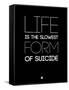 Life Is the Slowest Form of Suicide 1-NaxArt-Framed Stretched Canvas