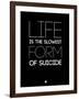 Life Is the Slowest Form of Suicide 1-NaxArt-Framed Art Print