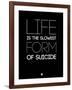 Life Is the Slowest Form of Suicide 1-NaxArt-Framed Art Print