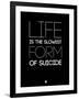 Life Is the Slowest Form of Suicide 1-NaxArt-Framed Art Print