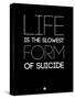 Life Is the Slowest Form of Suicide 1-NaxArt-Stretched Canvas