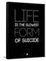 Life Is the Slowest Form of Suicide 1-NaxArt-Framed Stretched Canvas