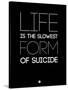 Life Is the Slowest Form of Suicide 1-NaxArt-Stretched Canvas