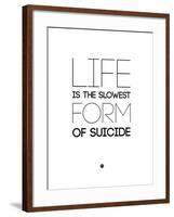 Life Is the Slowest Form of Suicide 2-NaxArt-Framed Art Print