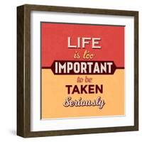 Life Is Too Important-Lorand Okos-Framed Art Print