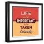 Life Is Too Important-Lorand Okos-Framed Art Print