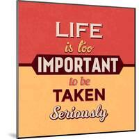 Life Is Too Important-Lorand Okos-Mounted Art Print