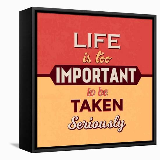 Life Is Too Important-Lorand Okos-Framed Stretched Canvas