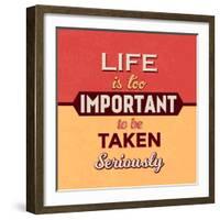 Life Is Too Important-Lorand Okos-Framed Art Print