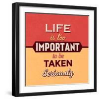 Life Is Too Important-Lorand Okos-Framed Art Print