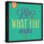 Life Is What You Make It-Lorand Okos-Stretched Canvas