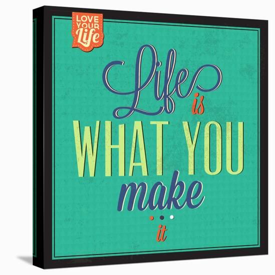 Life Is What You Make It-Lorand Okos-Stretched Canvas