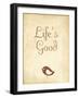 Life's Good-null-Framed Art Print