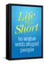 Life's Too Short To Argue With Stupid People Poster-null-Framed Stretched Canvas