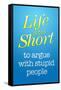 Life's Too Short To Argue With Stupid People Poster-null-Framed Stretched Canvas