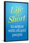 Life's Too Short To Argue With Stupid People Poster-null-Framed Poster