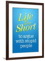 Life's Too Short To Argue With Stupid People-null-Framed Art Print