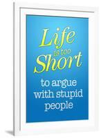 Life's Too Short To Argue With Stupid People-null-Framed Art Print