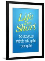 Life's Too Short To Argue With Stupid People-null-Framed Art Print