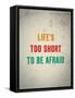 Life'S Too Short To Be Afraid-null-Framed Stretched Canvas