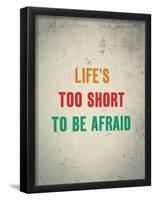Life'S Too Short To Be Afraid-null-Framed Poster