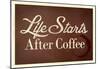 Life Starts After Coffee-null-Mounted Poster