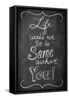 Life Would Not Be the Same Without You-null-Framed Stretched Canvas