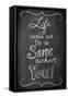 Life Would Not Be the Same Without You-null-Framed Stretched Canvas