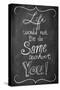 Life Would Not Be the Same Without You-null-Stretched Canvas