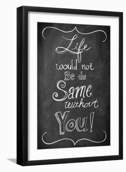 Life Would Not Be the Same Without You-null-Framed Art Print