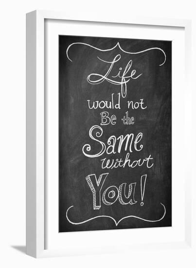 Life Would Not Be the Same Without You-null-Framed Art Print