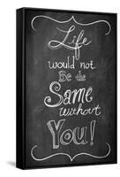 Life Would Not Be the Same Without You-null-Framed Stretched Canvas