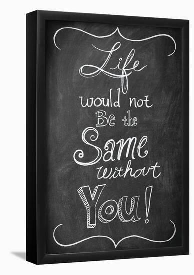 Life Would Not Be The Same-null-Framed Poster