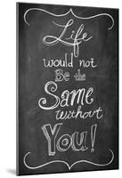 Life Would Not Be The Same-null-Mounted Poster