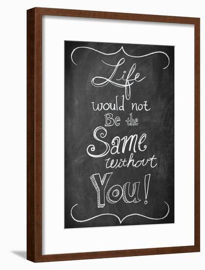 Life Would Not Be The Same-null-Framed Poster