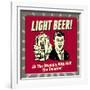 Light Beer! All the Stupidity with Half the Calories!-Retrospoofs-Framed Premium Giclee Print