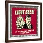 Light Beer! All the Stupidity with Half the Calories!-Retrospoofs-Framed Premium Giclee Print