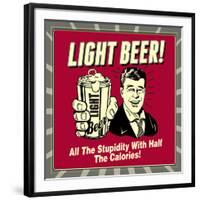 Light Beer! All the Stupidity with Half the Calories!-Retrospoofs-Framed Premium Giclee Print