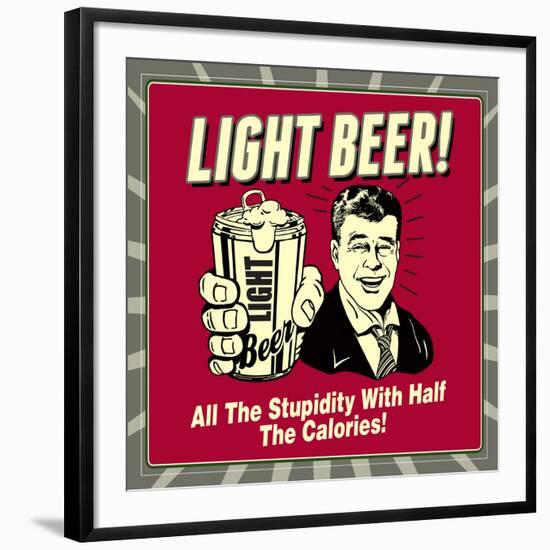 Light Beer! All the Stupidity with Half the Calories!-Retrospoofs-Framed Premium Giclee Print