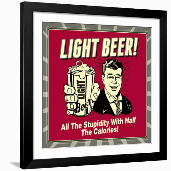 Light Beer! All the Stupidity with Half the Calories!-Retrospoofs-Framed Premium Giclee Print