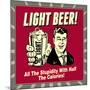 Light Beer! All the Stupidity with Half the Calories!-Retrospoofs-Mounted Premium Giclee Print