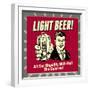 Light Beer! All the Stupidity with Half the Calories!-Retrospoofs-Framed Premium Giclee Print