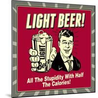 Light Beer! All the Stupidity with Half the Calories!-Retrospoofs-Mounted Premium Giclee Print