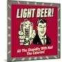 Light Beer! All the Stupidity with Half the Calories!-Retrospoofs-Mounted Poster