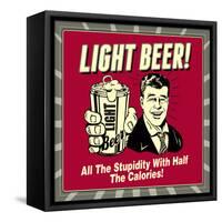 Light Beer! All the Stupidity with Half the Calories!-Retrospoofs-Framed Stretched Canvas