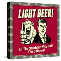 Light Beer! All the Stupidity with Half the Calories!-Retrospoofs-Stretched Canvas