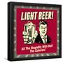 Light Beer! All the Stupidity with Half the Calories!-Retrospoofs-Framed Poster